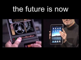 the future is now
 
