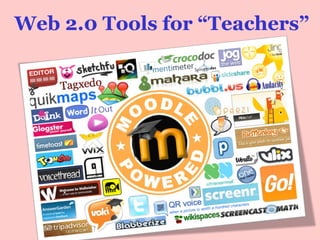 Web 2.0 Tools for “Teachers”
 