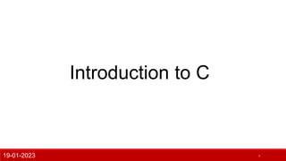 19-01-2023 1
Introduction to C
 