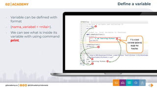Deﬁne a variable
• Variable can be deﬁned with
format
• (nama_variabel = <nilai>).
• We can see what is inside its
variable with using command
print.
 