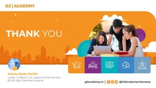 THANK YOU
Wisma Barito Paciﬁc
Lantai 1 A Blok G, Jln. Letjend S.Parman Kav
62-63, Slipi, Palmerah Jakarta
 