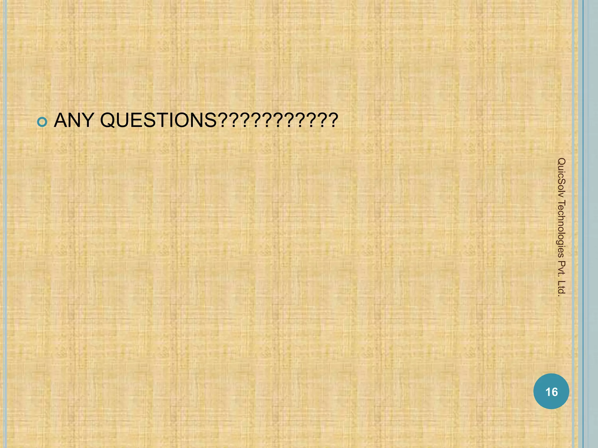  ANY QUESTIONS???????????
16
QuicSolvTechnologiesPvt.Ltd.
 