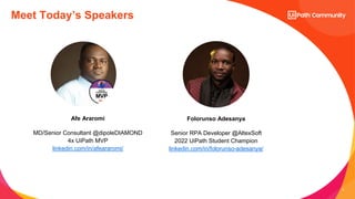 3
MD/Senior Consultant @dipoleDIAMOND
4x UiPath MVP
linkedin.com/in/afeararomi/
Afe Araromi
Meet Today’s Speakers
Senior RPA Developer @AltexSoft
2022 UiPath Student Champion
linkedin.com/in/folorunso-adesanya/
Folorunso Adesanya
 