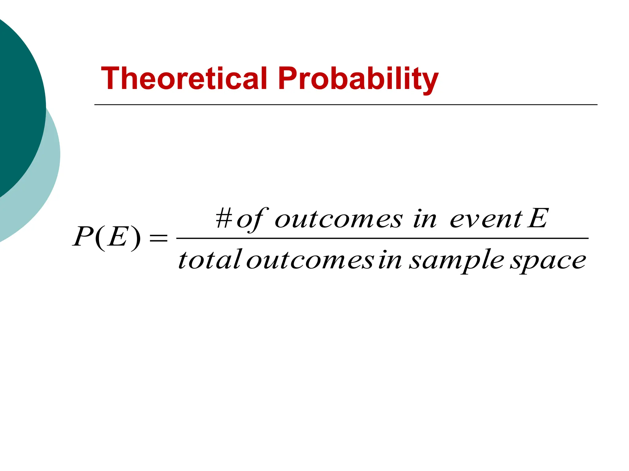 Theoretical Probability
space
sample
in
outcomes
total
E
event
in
outcomes
of
E
P
#
)
( 
 