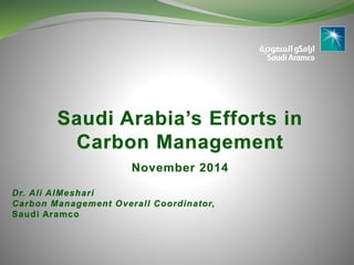 Dr. Ali AlMeshari Carbon Management Overall Coordinator, Saudi Aramco  