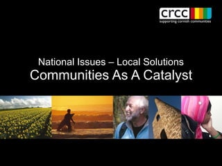 National Issues – Local Solutions Communities As A Catalyst 