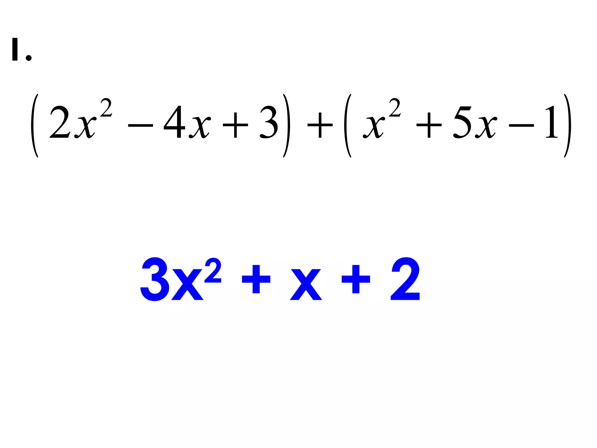( ) ( )2 2
2 4 3 5 1x x x x− + + + −
1.
3x2
+ x + 2
 