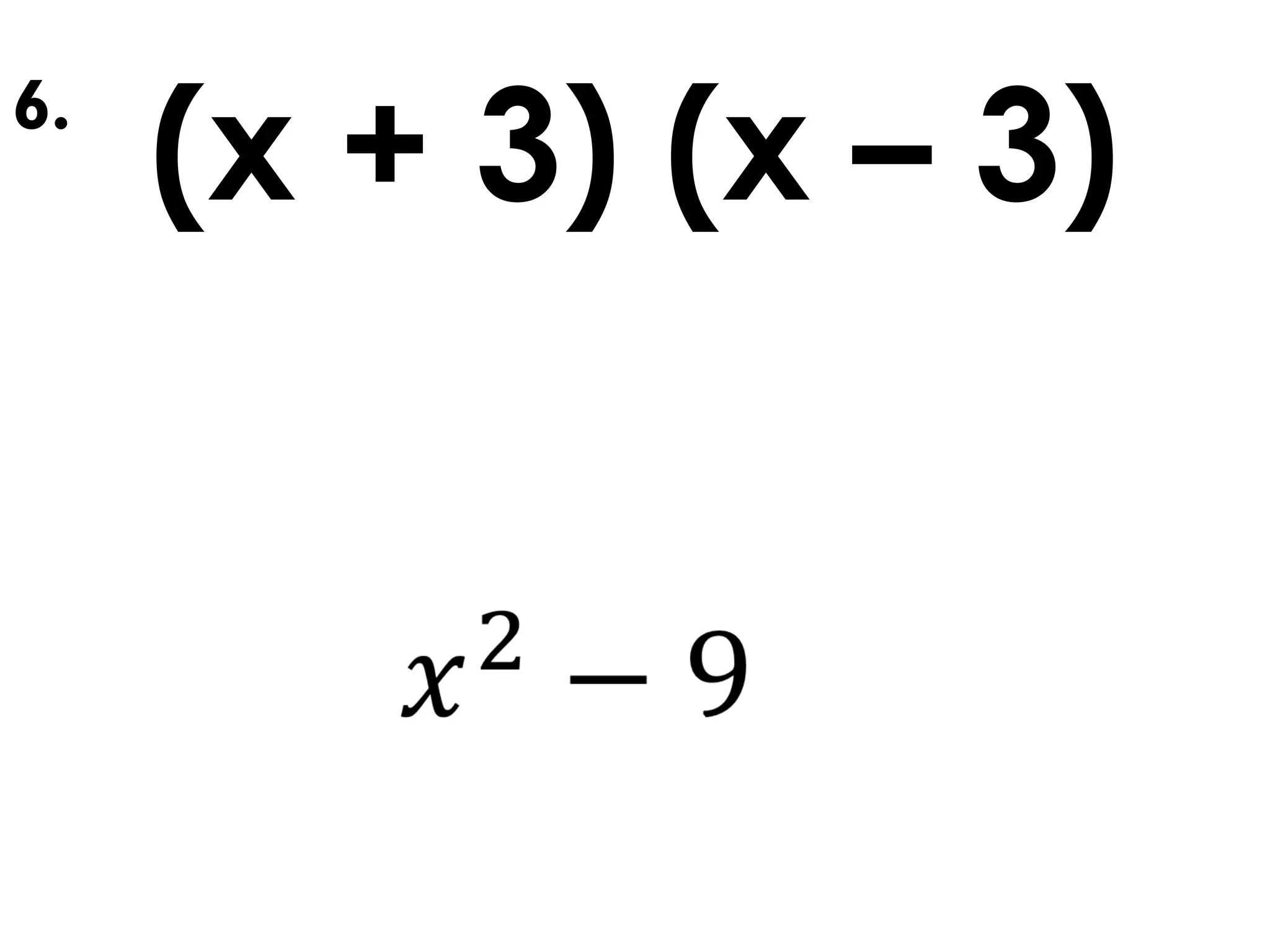 (x + 3) (x – 3)6.
 