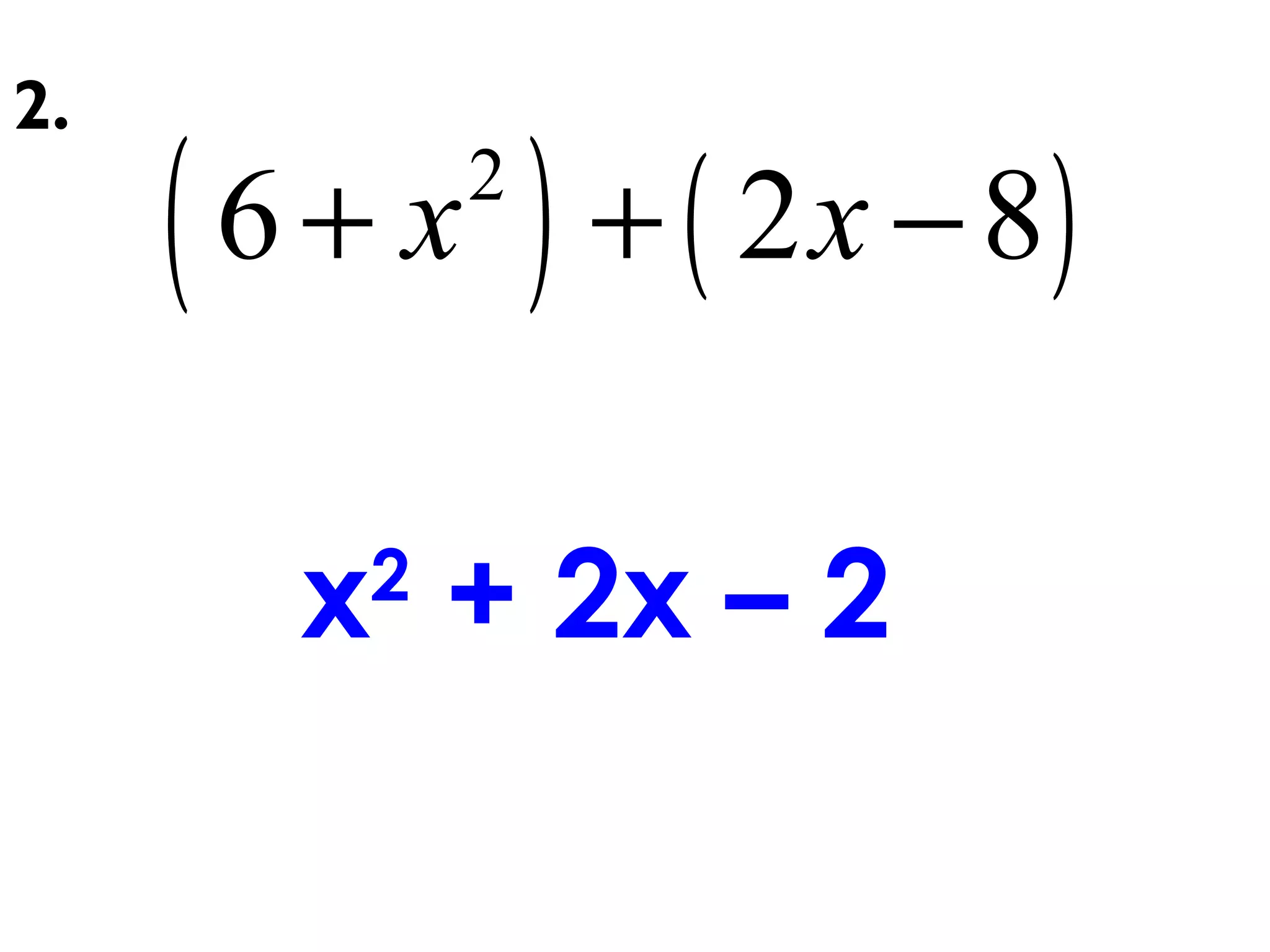 ( ) ( )2
6 2 8x x+ + −
2.
x2
+ 2x – 2
 