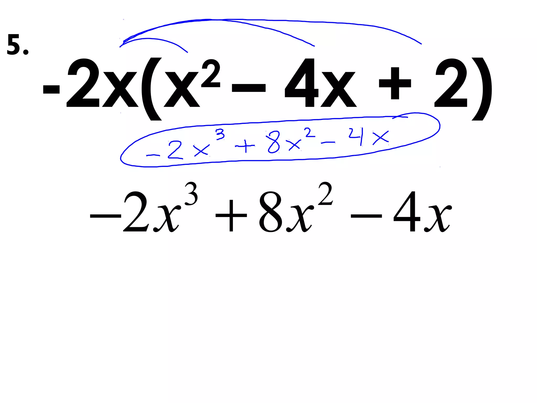 -2x(x2
– 4x + 2)
3 2
2 8 4x x x− + −
5.
 
