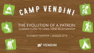 THE EVOLUTION OF A PATRON: 
SUMMER FLING TO LONG TERM RELATIONSHIP
ELIZABETH SANTANA | AUGUST 2016
 