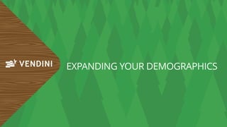 EXPANDING YOUR DEMOGRAPHICS
 