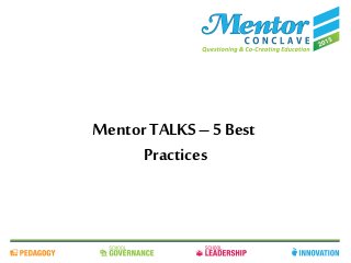 Title Goes Here
Speaker Name
Session Name
Mentor TALKS– 5 Best
Practices
 