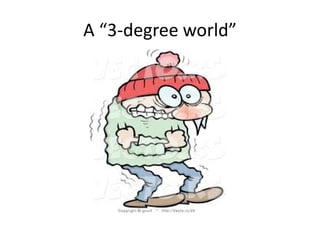 A “3-degree world”
 