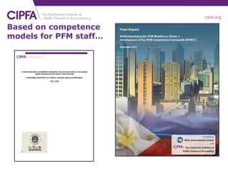 cipfa.org
Based on competence
models for PFM staff…
 