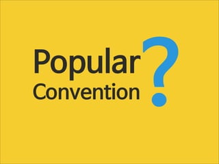 ?

Popular
Convention

 