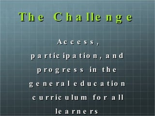 The Challenge Access, participation, and progress in the general education curriculum for all learners IDEA ‘97 