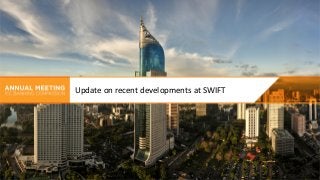 Update on recent developments at SWIFT
 