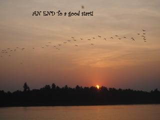 AN END To a good start! 
AN END To a good start! 