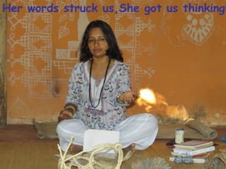 Her words struck us,She got us thinking!  