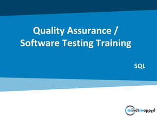 Quality Assurance /
Software Testing Training
SQL
 