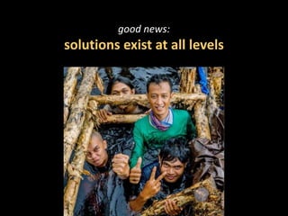 good news:
solutions exist at all levels
 