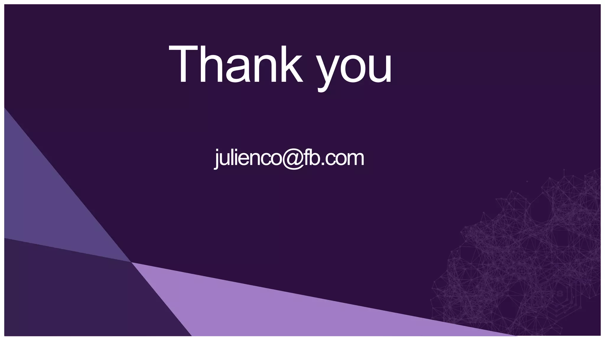 Thank you
 julienco@fb.com
 