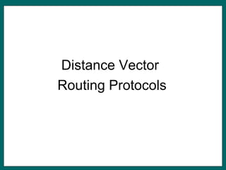 Distance Vector
Routing Protocols
 