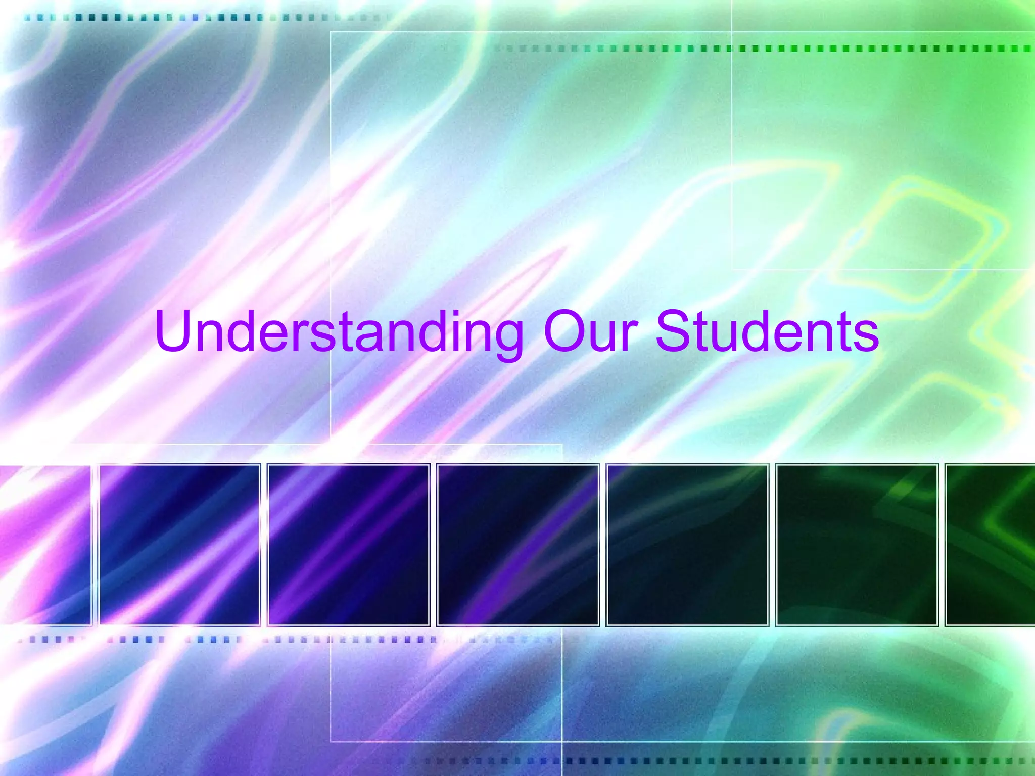 Understanding Our Students
 