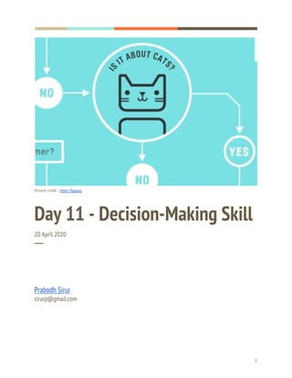  
  
Picture credit - ​Peter Pappas 
Day 11 - Decision-Making Skill 
20 April 2020 
─ 
Prabodh Sirur 
sirurp@gmail.com 
   
1 
 