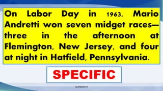 QUINES2016
On Labor Day in 1963, Mario
Andretti won seven midget races—
three in the afternoon at
Flemington, New Jersey, and four
at night in Hatfield, Pennsylvania.
SPECIFIC
 