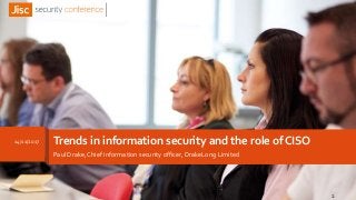Trends in information security and the role of CISO
Paul Drake, Chief information security officer, DrakeLong Limited
14/11/2017
1
 