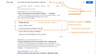 5
To achieve goal in work
environment…
Different agents’ ability
indicated by:
• more/less secrecy?
• bigger/smaller bonus?
A recommender system !
 