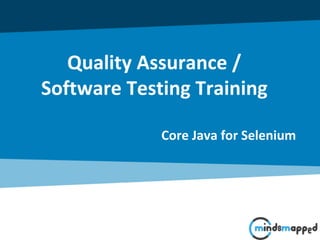 Quality Assurance /
Software Testing Training
Core Java for Selenium
 