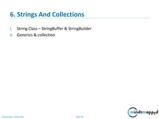 Page 56Classification: Restricted
6. Strings And Collections
i. String Class – StringBuffer & StringBuilder
ii. Generics & collection
 