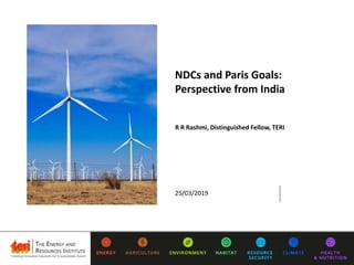 NDCs and Paris Goals:
Perspective from India
R R Rashmi, Distinguished Fellow, TERI
25/03/2019
 