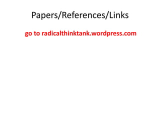 Papers/References/Links
go to radicalthinktank.wordpress.com
 
