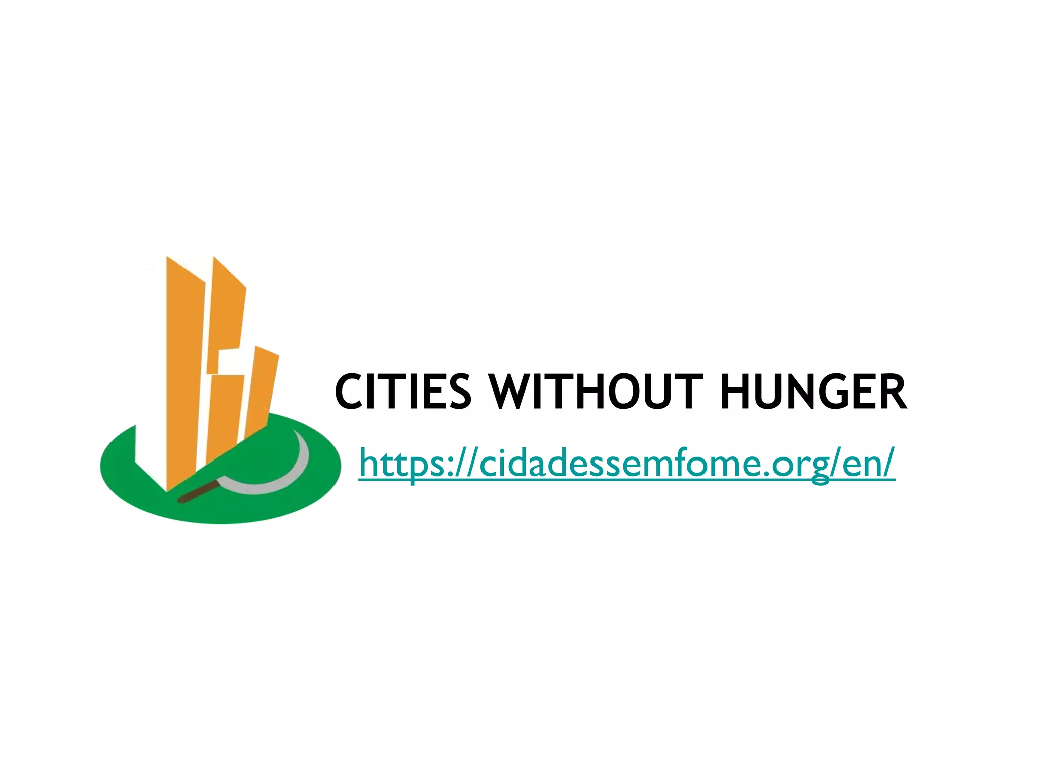 CITIES WITHOUT HUNGER
https://cidadessemfome.org/en/
 