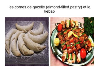 les cornes de gazelle (almond-filled pastry) et le kebab 