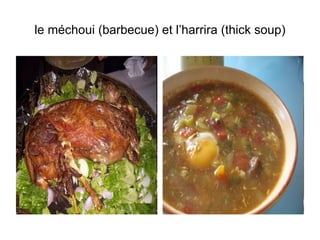 le méchoui (barbecue) et l’harrira (thick soup) 
