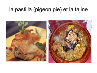 la pastilla (pigeon pie) et la tajine 