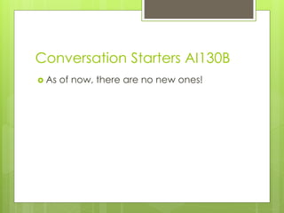 Conversation Starters AI130B
 As of now, there are no new ones!
 