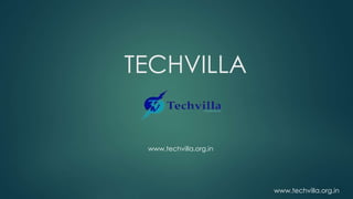 www.techvilla.org.in
TECHVILLA
www.techvilla.org.in
 