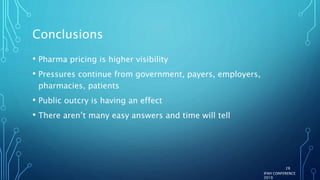 Conclusions
• Pharma pricing is higher visibility
• Pressures continue from government, payers, employers,
pharmacies, patients
• Public outcry is having an effect
• There aren’t many easy answers and time will tell
IFAH CONFERENCE
2019
28
 