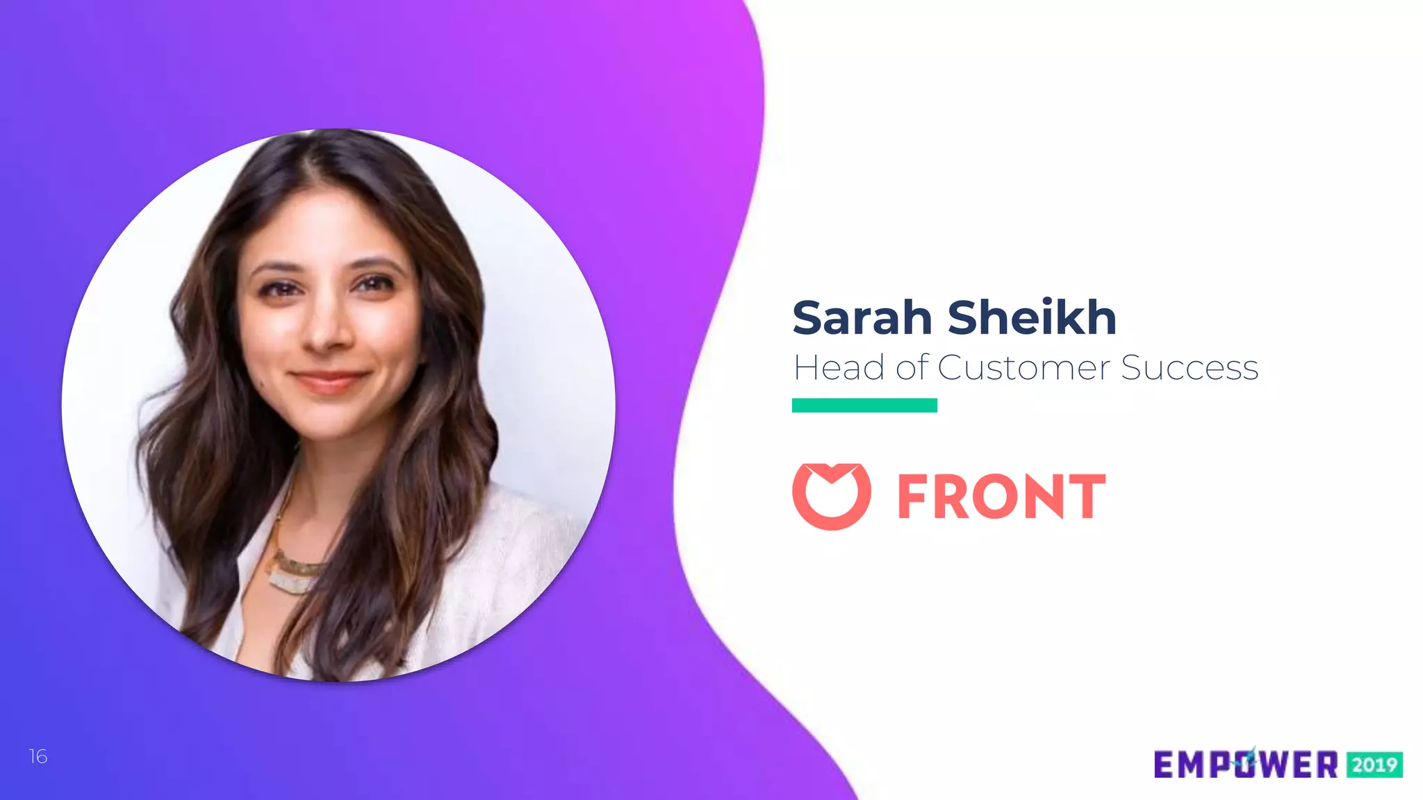 16
Sarah Sheikh
Head of Customer Success
 
