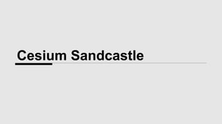 Cesium Sandcastle
 