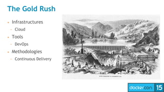 The Gold Rush
• Infrastructures
- Cloud
• Tools
- DevOps
• Methodologies
- Continuous Delivery
 