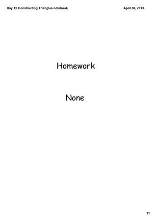 Day 12 Constructing Triangles.notebook
11
April 30, 2013
Homework
None
 