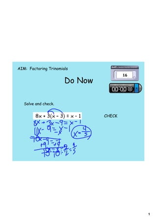 AIM: Factoring Trinomials


                       Do Now

   Solve and check.


                                CHECK




                                        1
 