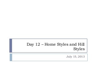 Day 12 – Home Styles and Hill
Styles
July 15, 2013
 